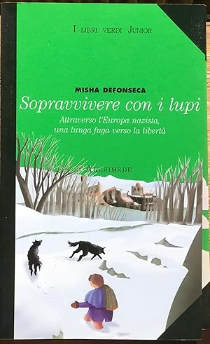 Sopravvivere con i lupi. Attraverso l'Europa nazista, una lunga fuga verso la libertà.