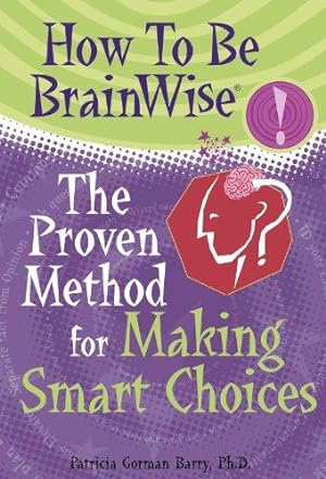 Bild des Verkufers fr How to be Brain Wise: The Proven Method for Making Smart Choices zum Verkauf von WeBuyBooks