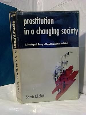 Imagen del vendedor de PROSTITUTION IN A CHANGING SOCIETY: A SOCIOLOGICAL SURVEY OF LEGAL PROSTITUTION IN BEIRUT a la venta por Second Story Books, ABAA