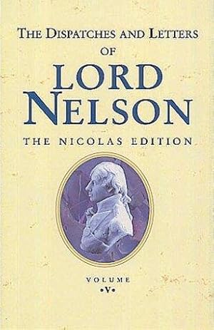 Bild des Verkufers fr The Dispatches and Letters of Lord Nelson: January 1802 to April 1804 Vol 5 zum Verkauf von WeBuyBooks