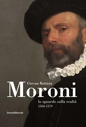 Giovan Battista Moroni lo sguardo sulla realtà 1560-1579