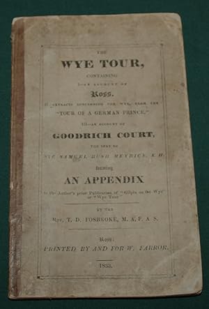 The Wye Tour, An Account of Ross. Extracts Concerning Wye, From The "Tour of a German Prince" And...