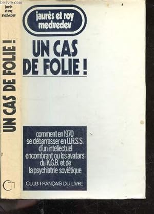 Seller image for Un cas de folie ! (a question of madness) - comment en 1970 se debarrasser en URSS d'un intellectuel encombrant ou les avatars du KGB et de la psychiatrie sovietique for sale by Le-Livre