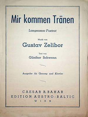 Mir kommen Tränen.Langsamer Foxtrot. Worte: Günther Schwenn Ausg. f. Ges. u. Klavier