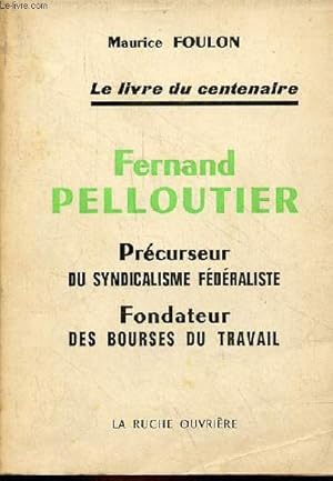 Seller image for Fernand Pelloutier - Prcurseur du syndicalisme fdraliste - Fondateur des bourses du travail. for sale by Le-Livre