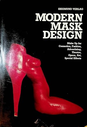 Modern Mask Design : Make-Up for cosmetics, fashion, advertising, theatre, opera, art, special ef...