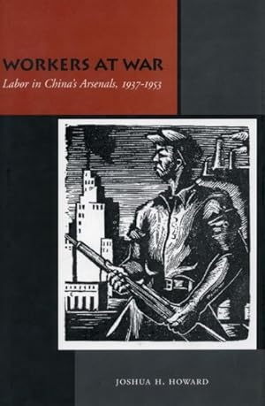 Bild des Verkufers fr Workers At War : Labor In China's Arsenals, 1937-1953 zum Verkauf von GreatBookPrices