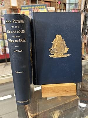 Sea Power in Its Relations to the War of 1812 : 2 Volumes