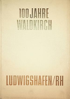 100 Jahre Waldkirch Ludwigshafen/Rhein. 1870 - 1970. Zu seinem 50 jährigen Berufsjubiläum 1971