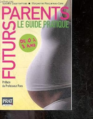 Futurs parents, le guide pratique - De 0 a 3 ans