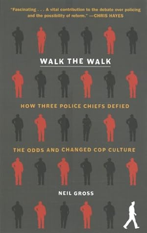 Seller image for Walk the Walk : How Three Police Chiefs Defied the Odds and Changed Cop Culture for sale by GreatBookPrices