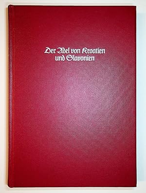 Image du vendeur pour Der Adel von Kroatien und Slavonien. Reprograf. Nachdr. von Siebmachers Wappenbuch 4. Bd., 13. Abt. (Nrnberg 1899) (=J. Siebmacher's grosses Wappenbuch ; Bd. 35) mis en vente par ANTIQUARIAT.WIEN Fine Books & Prints