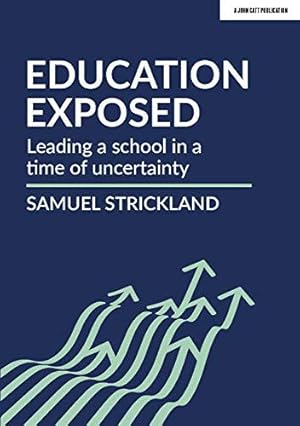 Image du vendeur pour Education Exposed: Leading a school in a time of uncertainty mis en vente par WeBuyBooks