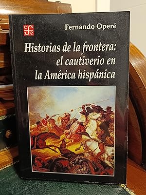 Immagine del venditore per HISTORIAS DE LA FRONTERA: EL CAUTIVERIO EN LA AMERICA HISPANICA. venduto da Librera J. Cintas