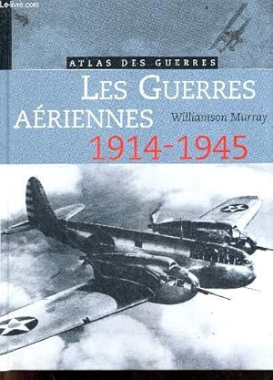 Les guerres aeriennes - 1914-1945 / "atlas des guerres"