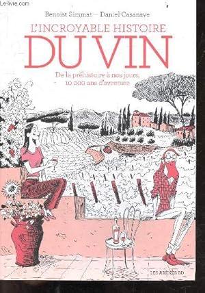 Bild des Verkufers fr L'incroyable histoire du vin - de la prehistoire a nos jours, 10 000 ans d'aventure zum Verkauf von Le-Livre