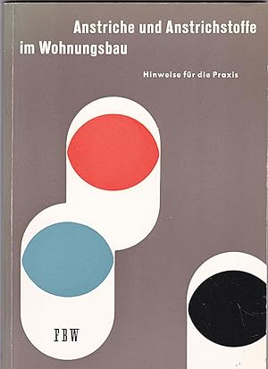 Anstriche und Anstrichstoffe im Wohnungsbau. Hinweise für die Praxis