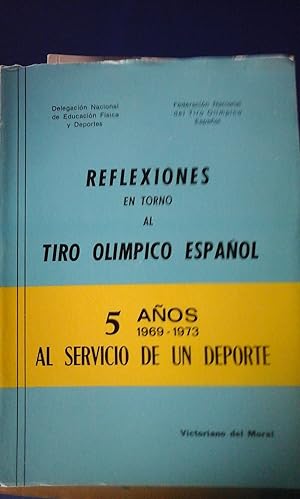 Seller image for REFLEXIONES EN TORNO AL TIRO OLMPICO ESPAOL. 5 Aos Al servicio De Un Deporte 1969-1973 (Madrid, 1973) for sale by Multilibro