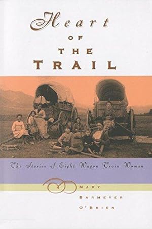Bild des Verkufers fr Heart of the Trail: The Stories of Eight Wagon Train Women zum Verkauf von WeBuyBooks