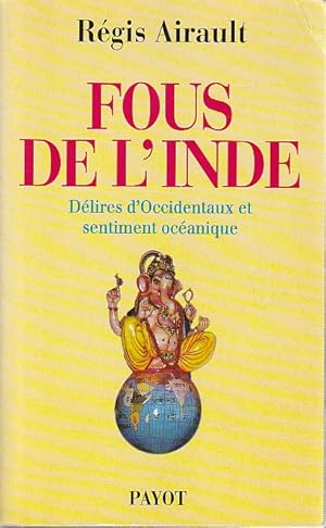 Image du vendeur pour Fous de l'Inde: Dlires d'Occidentaux et sentiment ocanique, mis en vente par L'Odeur du Book