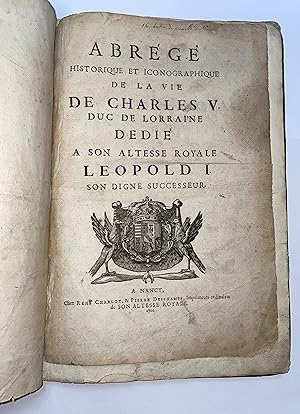 Abrégé Historique et Iconographique De La Vie De Charles V Duc De Lorraine, dédié à Son Altesse R...