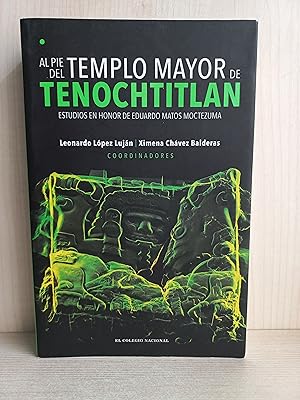 Seller image for Al pie del templo mayor de Tenochtitlan. Tomo I. Leonardo Lpez Lujn y Ximena Chvez Balderas, 2019 for sale by Bibliomania