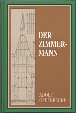 Bild des Verkufers fr Der Zimmermann. Umfassend: die Verbindungen der Hlzer untereinander, die Fachwerkwnde, Balkenlagen, Dcher einschliesslich Schiftungen, die Dachgauben, die Baugerste und die Grundstckeinfriedungen (Umwehrungen). zum Verkauf von Schsisches Auktionshaus & Antiquariat