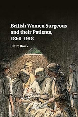 Immagine del venditore per British Women Surgeons and their Patients, 1860  1918 venduto da WeBuyBooks
