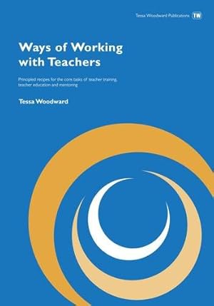 Image du vendeur pour Ways of Working with Teachers: Principled Recipes for the Core Tasks of Teacher Training (A New Edition of ELT title Ways of Training: Recipes for Teacher Training) mis en vente par WeBuyBooks