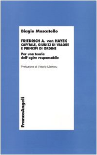 Bild des Verkufers fr Friedrich A. von Hayek. Capitale, giudizi di valore e principi di ordine Per una teoria dell'agire responsabile zum Verkauf von Di Mano in Mano Soc. Coop