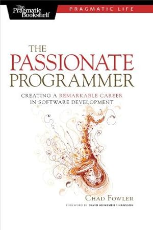 Seller image for The Passionate Programmer: Creating a Remarkable Career in Software Development (Pragmatic Life) for sale by WeBuyBooks