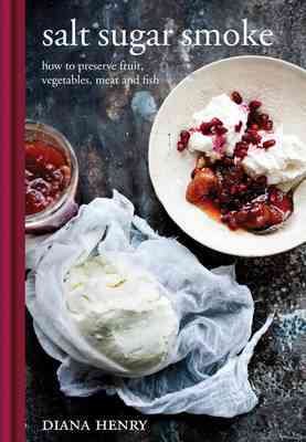 Seller image for Salt Sugar Smoke : How to Preserve Fruit, Vegetables, Meat and Fish for sale by GreatBookPricesUK