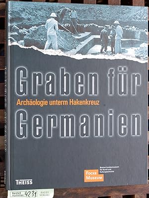 Bild des Verkufers fr Graben fr Germanien : Archologie unterm Hakenkreuz anlsslich der Ausstellung "Graben fr Germanien - Archologie unterm Hakenkreuz", Focke-Museum, Bremer Landesmuseum fr Kunst- und Kulturgeschichte, 10. Mrz bis 8. September 2013] / hrsg. vom Focke-Museum. Red.: Dirk Mahsarski. bers.: Latein: Tassilo Schmitt zum Verkauf von Baues Verlag Rainer Baues 