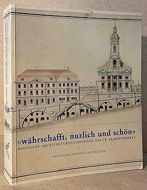 "Waehrschafft, Nutzlich und Schoen" _ Bernische Architekturzeichnungen des 18. Jahrhunderts _ Kat...