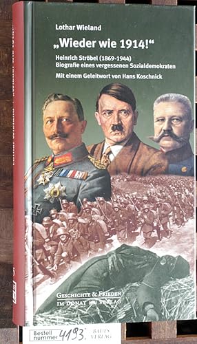 Bild des Verkufers fr Wieder wie 1914!" : Heinrich Strbel (1869 - 1944) Biografie eines vergessenen Sozialdemokraten. Mit einem Geleitw. von Hans Koschnick zum Verkauf von Baues Verlag Rainer Baues 