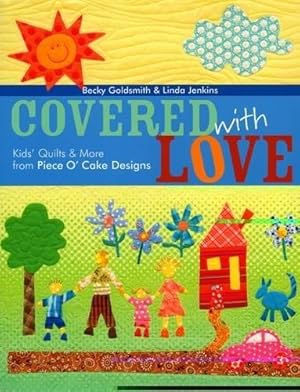 Bild des Verkufers fr Covered with Love: Kids' Quilts & More from Piece O' Cake Designs zum Verkauf von WeBuyBooks