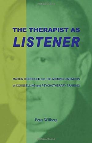 Immagine del venditore per The Therapist as Listener: Martin Heidegger and the Missing Dimension of Counselling and Psychotherapy Training venduto da WeBuyBooks