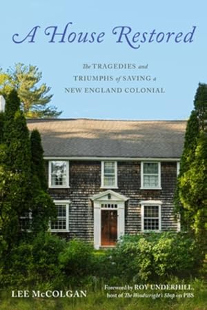 Bild des Verkufers fr House Restored : The Tragedies and Triumphs of Saving a New England Colonial zum Verkauf von GreatBookPrices