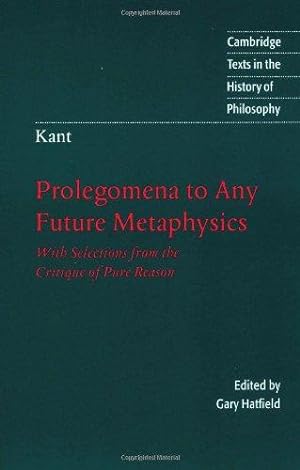 Immagine del venditore per Kant: Prolegomena to Any Future Metaphysics: With Selections from the Critique of Pure Reason (Cambridge Texts in the History of Philosophy) venduto da WeBuyBooks