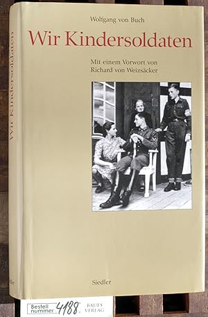 Wir Kindersoldaten. Mit einem Vorw. von Richard von Weizsäcker