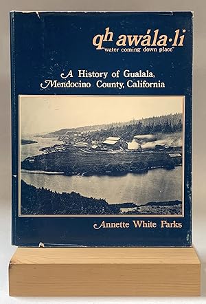 Bild des Verkufers fr Qh awla-li 'water coming down place': A History of Gualala, Mendocino County, California zum Verkauf von Eureka Books