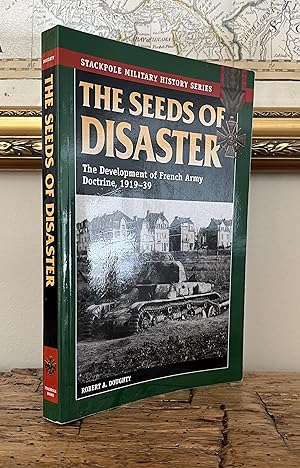 Imagen del vendedor de The Seeds of Disaster: The Development of French Army Doctrine, 1919-39 (Stackpole Military History Series) a la venta por CARDINAL BOOKS  ~~  ABAC/ILAB