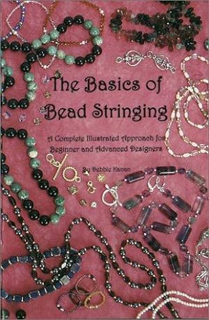 Imagen del vendedor de The Basics of Bead Stringing: A Complete Illustrated Approach for Beginner and Advanced Designers a la venta por WeBuyBooks