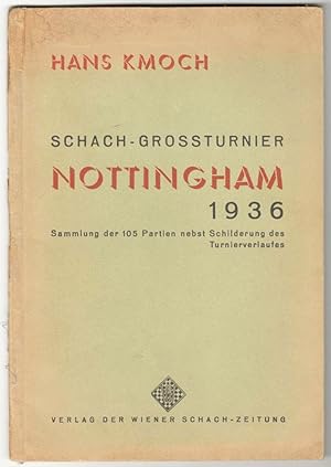 Schach-Grossturnier Nottingham 1936. - Sammlung der 105 Partien nebst Schilderung des Turnierverl...
