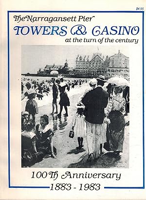 Bild des Verkufers fr THE NARRANGANSETT PIER TOWERS & CASINO AT THE TURN OF THE CENTURY, 100th ANNIVERSARY 1883-1983 zum Verkauf von UHR Books