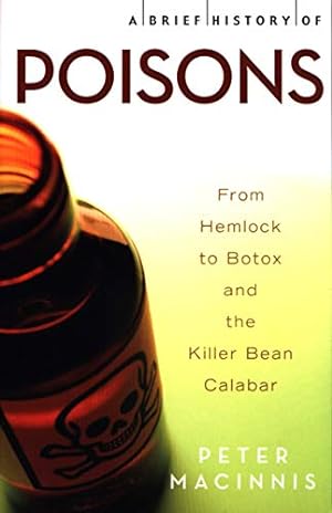 Seller image for A Brief History of Poisons: From Hemlock to Botox and the Killer Bean Calabar for sale by WeBuyBooks
