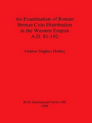 Seller image for An Examination of Roman Bronze Coin Distribution in the Western Empire Ad 81-192 for sale by Collectors' Bookstore