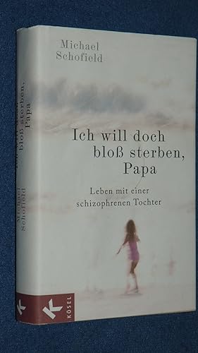 Bild des Verkufers fr Ich will doch blo sterben, Papa : Leben mit einer schizophrenen Tochter. zum Verkauf von Versandantiquariat Ingo Lutter