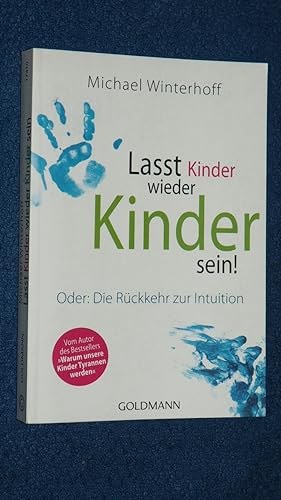 Seller image for Lasst Kinder wieder Kinder sein! : oder: die Rckkehr zur Intuition. for sale by Versandantiquariat Ingo Lutter