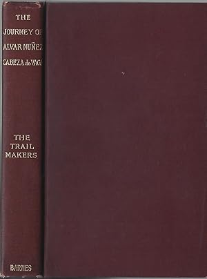 The Journey of Alvar Nunez Cabeza de Vaca and his companions from Florida to the Pacific 1528-1536